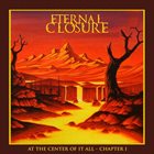 ETERNAL CLOSURE At The Center Of It All - Chapter I album cover