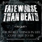 FATE WORSE THAN DEATH The Worst Things In Life Come Free To Us album cover
