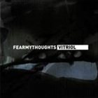 FEAR MY THOUGHTS Vitriol album cover