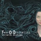 FEAR OF DOMINATION — Distorted Delusions album cover