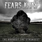 FEARS AWAY The Bravest The Strongest album cover