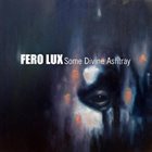 FERO LUX Some Divine Ashtray album cover