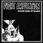 FIGHT AMPUTATION Champagne Of Bands album cover