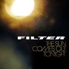 FILTER The Sun Comes Out Tonight album cover