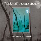 FILTH OF MANKIND Czas konca wieku album cover