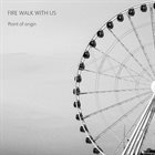 FIRE WALK WITH US Point Of Origin album cover