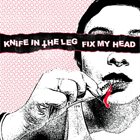 FIX MY HEAD Knife In The Leg / Fix My Head album cover