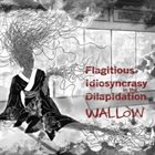 FLAGITIOUS IDIOSYNCRASY IN THE DILAPIDATION Wallow album cover