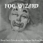 FOG WIZARD Please Don't Take Away My Lying To You From Me album cover