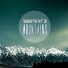 FOLLOW THE WATER Mountains album cover