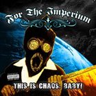 FOR THE IMPERIUM This is Chaos, Baby! album cover