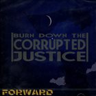 FORWARD Burn Down The Corrupted Justice album cover