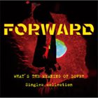 FORWARD What's The Meaning Of Love? Singles Collection album cover