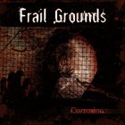 FRAIL GROUNDS Corrosion album cover
