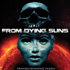 FROM DYING SUNS Transcending Flesh album cover