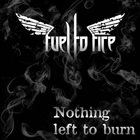 FUEL TO FIRE Nothing Left To Burn album cover