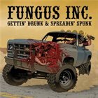 FUNGUS INC. Gettin' Drunk & Spreadin' Spunk album cover