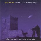 GALAHAD De-Constructing Ghosts album cover