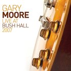 GARY MOORE Live At Bush Hall 2007 album cover