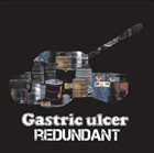 GASTRIC ULCER Redundant album cover