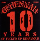 GEHENNAH 10 Years of Fucked Up Behaviour album cover