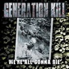 GENERATION KILL We're All Gonna Die album cover