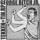 GEORGE BITCH JR. Tekken+Tin.RP / George Bitch JR album cover