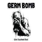 GERM BOMB Gist Sucked Out album cover