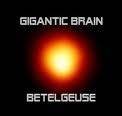 GIGANTIC BRAIN Betelgeuse album cover