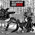 GO AHEAD AND DIE — Go Ahead and Die album cover