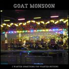 GOAT MONSOON I Wanted Something​/​You Wanted Nothing album cover