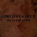 GORED BY A DEER The Art Of Arson album cover