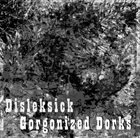 GORGONIZED DORKS Disleksick / Gorgonized Dorks album cover