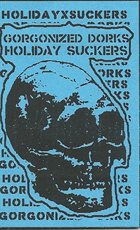 GORGONIZED DORKS Gorgonized Dorks / Holiday Suckers album cover
