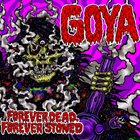 GOYA Forever Dead, Forever Stoned album cover
