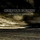 GRIEVOUS BURDEN The Weight Of The World album cover