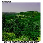 GRINDER 4. On The Mountains Peak We Grew album cover