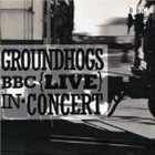 THE GROUNDHOGS BBC Live in Concert album cover