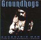 THE GROUNDHOGS Eccentric Man: Live at the Marquee album cover