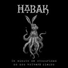 HABAK Un Minoto De Obscuridad No Nos Volverá Ciegos album cover