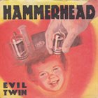 HAMMERHEAD (MN) Evil Twin album cover