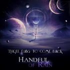 HANDFUL OF RAIN Three Days To Come Back album cover