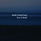 HANDS I ANNUL YOURS Year Of Death album cover