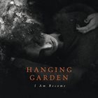 HANGING GARDEN I Am Become album cover