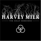 HARVEY MILK The Kelly Sessions album cover