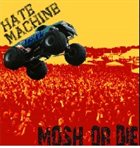 HATE MACHINE Mosh Or Die album cover