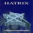 HATRIX Collisioncoursewithnoplace album cover