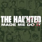 THE HAUNTED — Made Me Do It album cover
