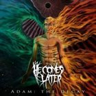 HE COMES LATER Adam: The Decay album cover