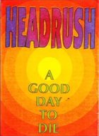 HEADRUSH A Good Day To Die album cover